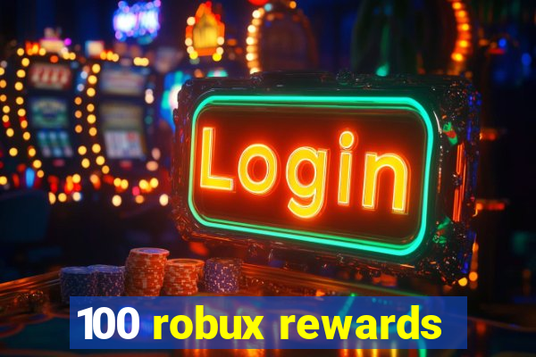 100 robux rewards